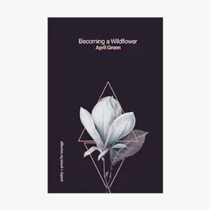 Becoming a Wildflower: poetry + prose for courage Paperback –By April Green